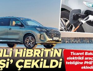 Ticaret Bakanlığı, elektrikli araç ithalatı tebliğine PHEV’leri de ekledi… Çinli hibritin ‘fişi’ çekildi