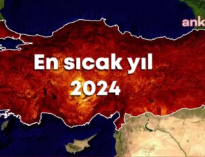 2024 Yılı Türkiye’de Sıcaklık ve Yağışlar Rekor Kırdı